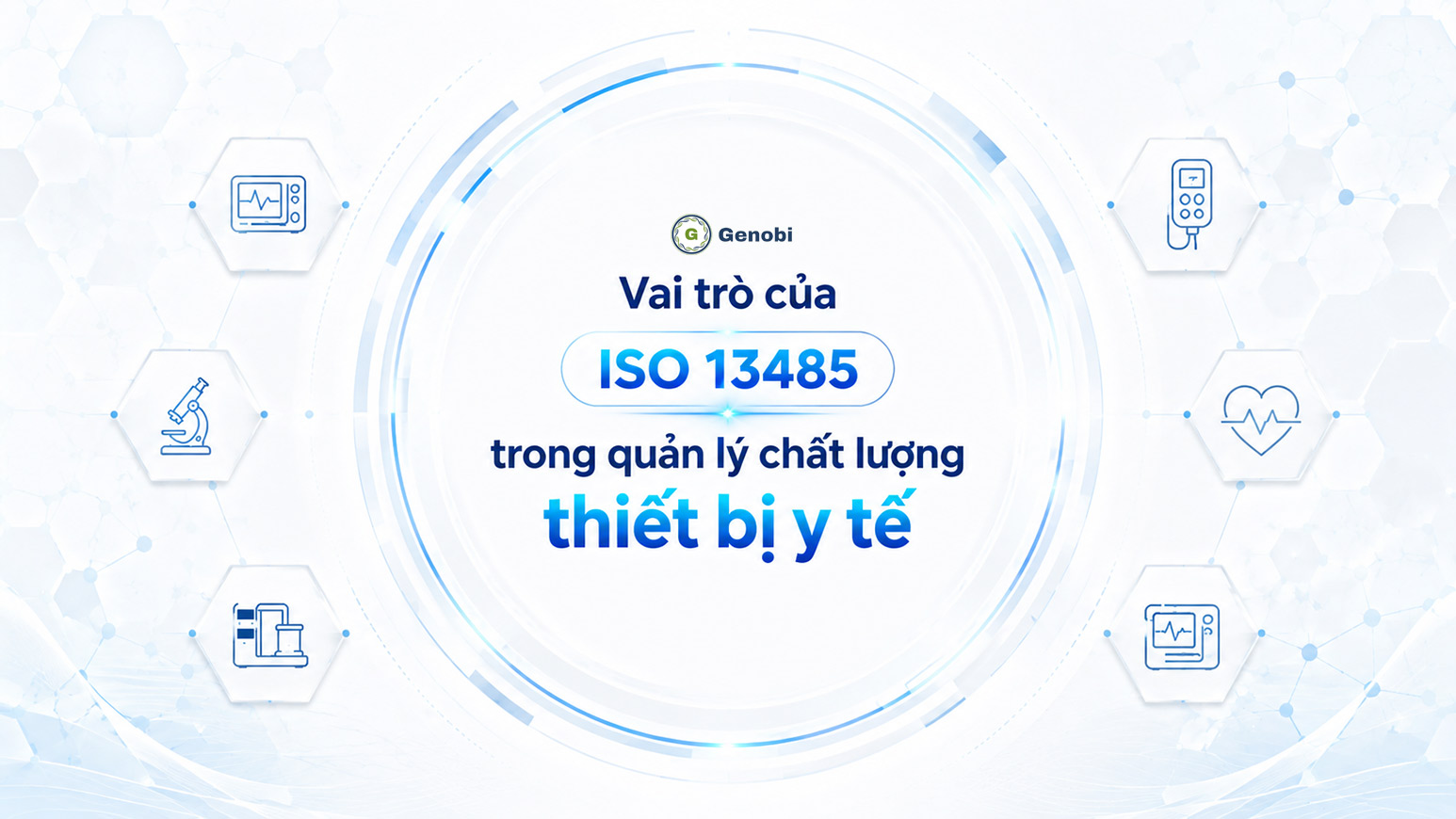 Vai trò của ISO 13485 trong quản lý chất lượng thiết bị y tế