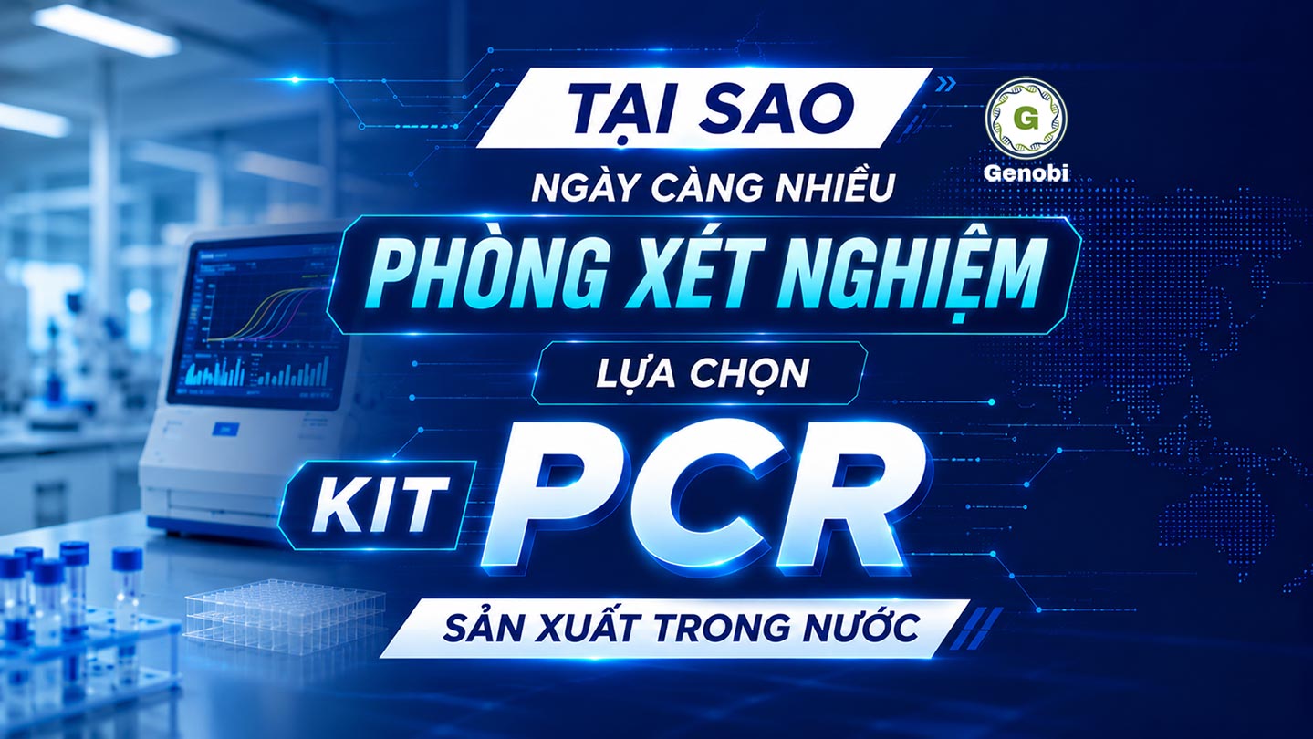 Tại sao ngày càng nhiều phòng xét nghiệm lựa chọn kit PCR sản xuất trong nước?